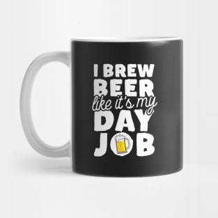 I Brew Beer Like It's My Day Job Mug